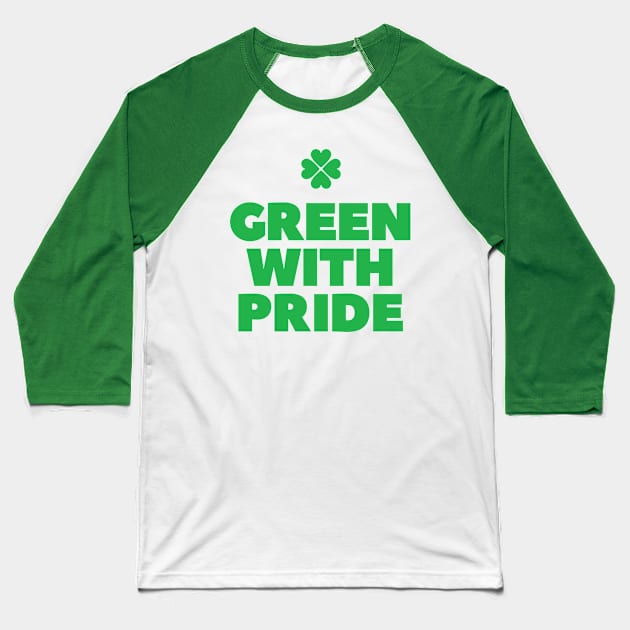 Green with pride St Patricks day Baseball T-Shirt by retropetrol